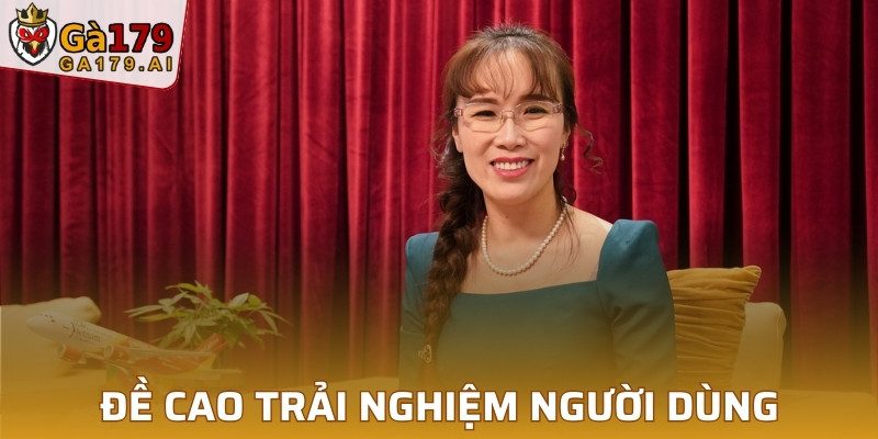 CEO GA179 đề cao trải nghiệm người dùng