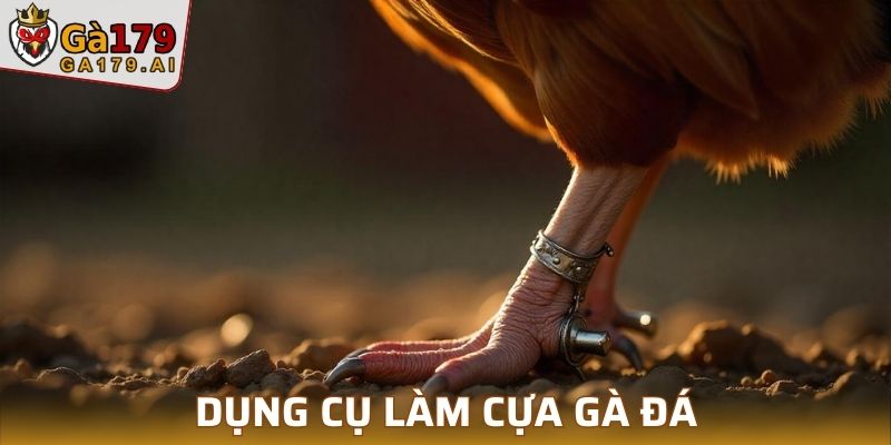 Dụng cụ chế tạo vũ khí gà đá