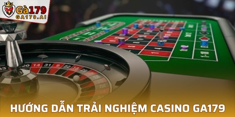 Hướng dẫn trải nghiệm casino tại GA179 nhanh chóng và dễ dàng