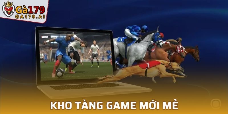 Kho tàng game mới mẻ mang đến trải nghiệm thú vị mỗi ngày