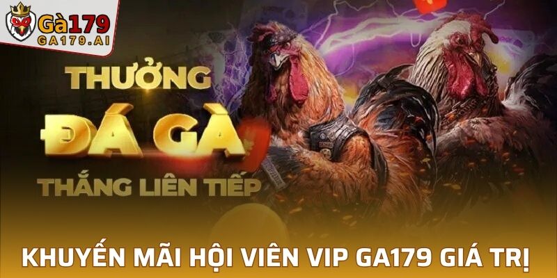 Khuyến mãi hội viên VIP GA179 giá trị khủng