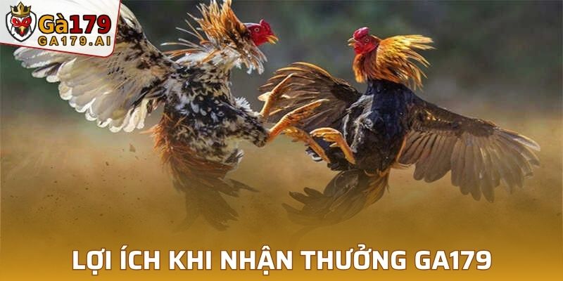 Lợi ích khi nhận thưởng khuyến mãi GA179 lớn