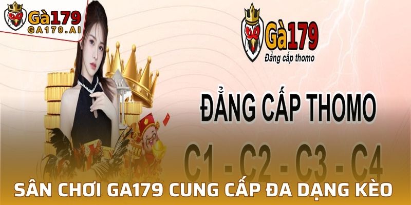 Sân chơi GA179 cung cấp cho hội viên đa dạng kèo ấn tượng