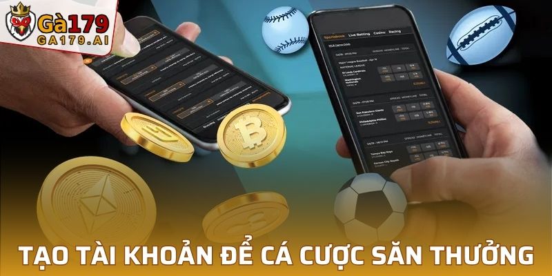 Tạo tài khoản chính thức để cá cược săn thưởng thể thao hấp dẫn