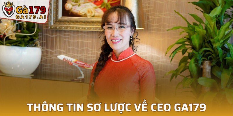 Thông tin sơ lược về CEO GA179