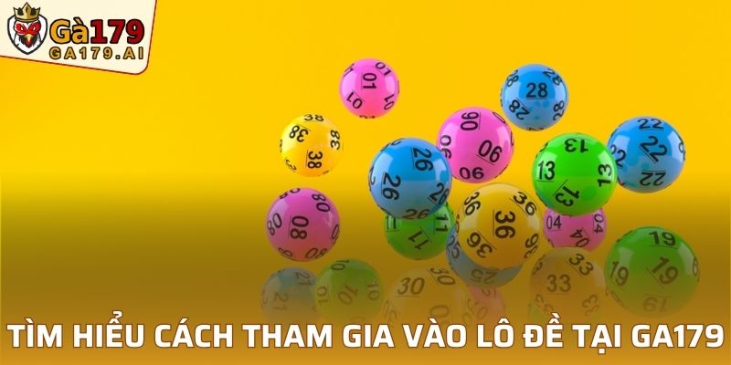 Tìm hiểu cách tham gia vào lô đề tại GA179