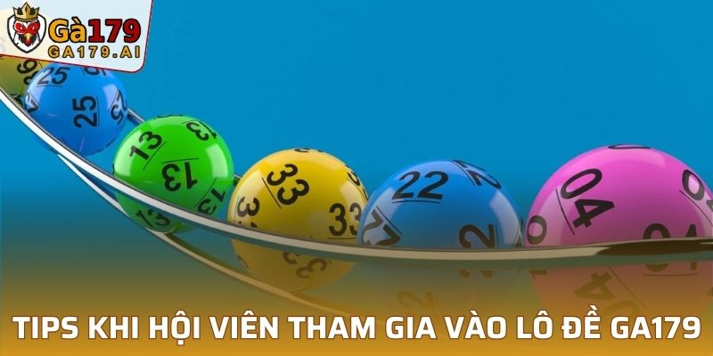 Tips khi hội viên tham gia vào lô đề GA179